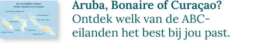 Knop naar de blog over de keuze tussen Aruba, Bonaire of Curaçao: Ontdek welk van de ABC-eilanden het best bij jou past.